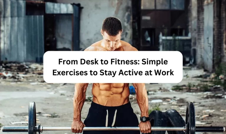 From Desk to Fitness: Simple Exercises to Stay Active at Work