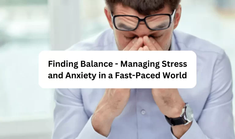 Finding Balance – Managing Stress and Anxiety in a Fast-Paced World